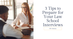 3 Tips to Prepare for Your Law School Interviews - Ofir Ventura