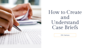 How to Create and Understand Case Briefs - Ofir Ventura
