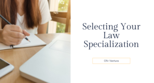 Selecting Your Law Specialization - Ofir Ventura