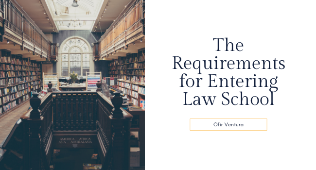 The Requirements for Entering Law School - Ofir Ventura
