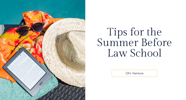 Tips for the Summer Before Law School - Ofir Ventura